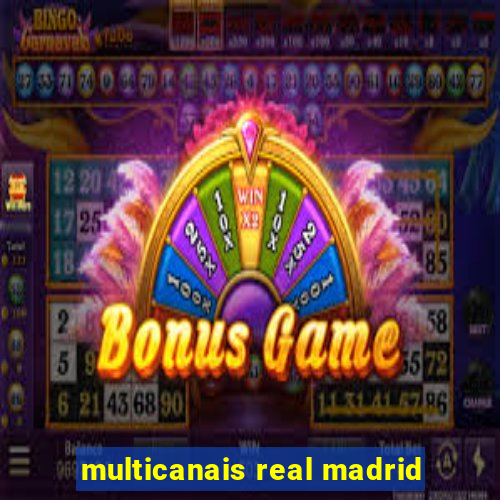 multicanais real madrid