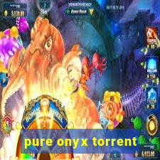 pure onyx torrent