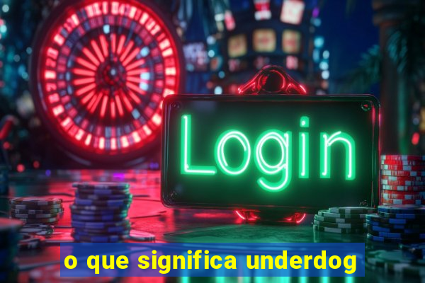 o que significa underdog