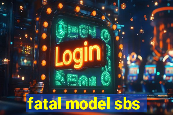 fatal model sbs