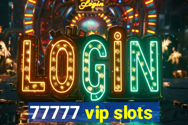 77777 vip slots