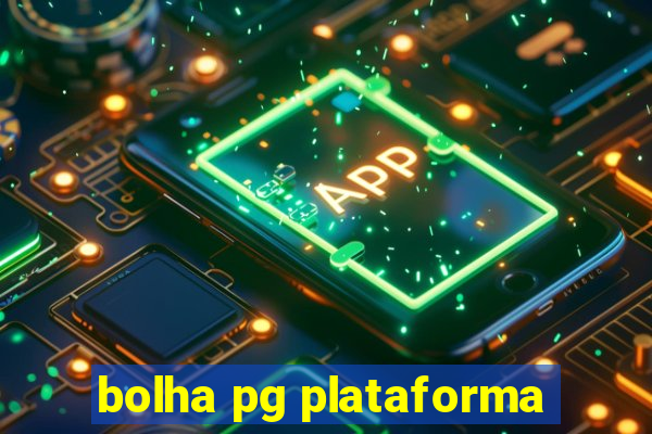 bolha pg plataforma