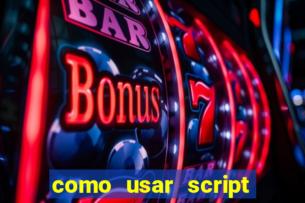 como usar script no cmsp