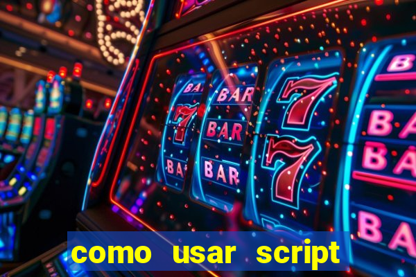 como usar script no cmsp