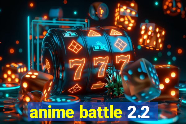 anime battle 2.2