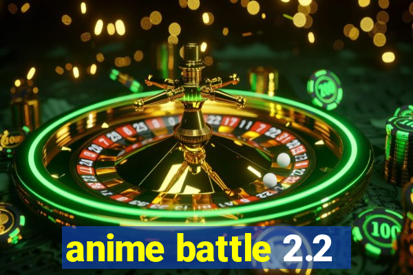 anime battle 2.2