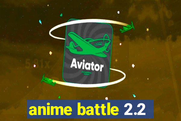 anime battle 2.2