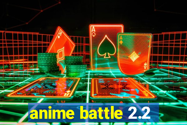 anime battle 2.2