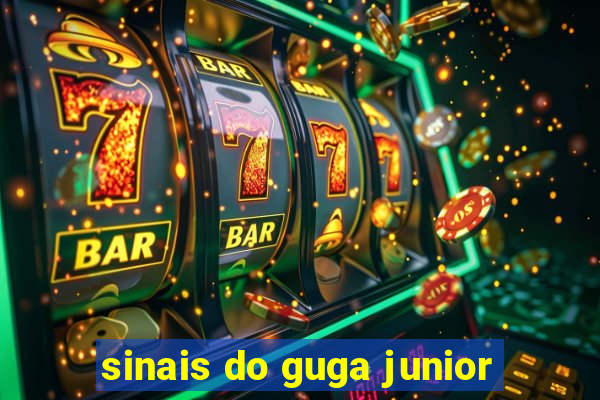 sinais do guga junior