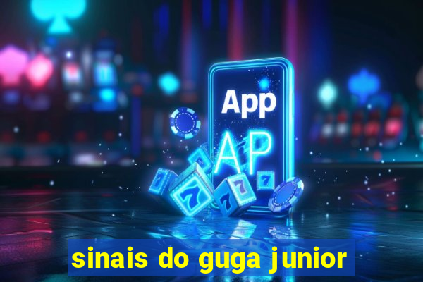 sinais do guga junior