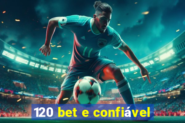 120 bet e confiável