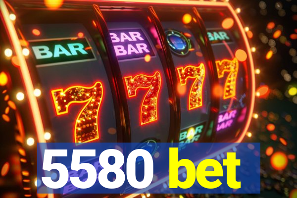 5580 bet