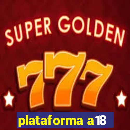 plataforma a18