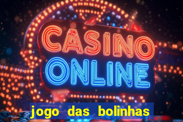 jogo das bolinhas que ganha dinheiro