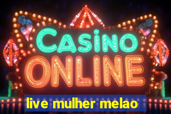 live mulher melao