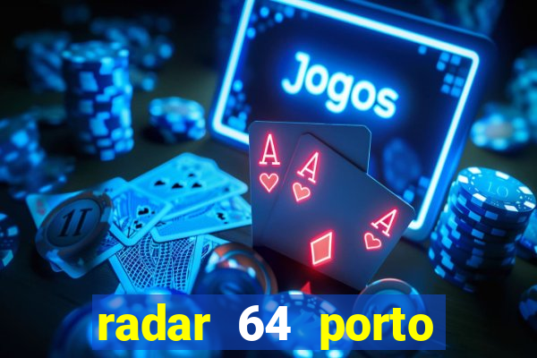 radar 64 porto seguro hoje