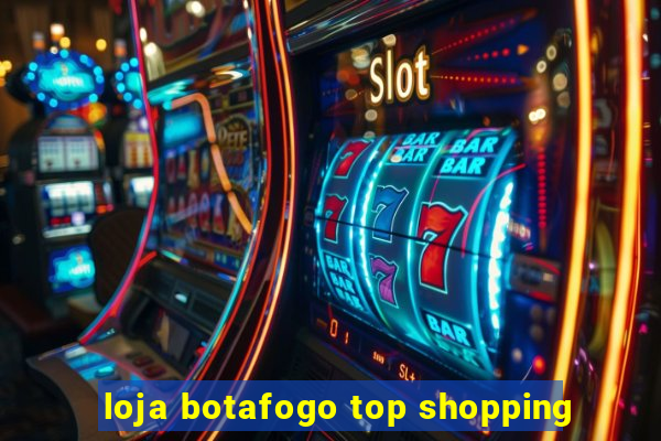 loja botafogo top shopping