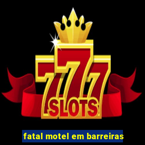 fatal motel em barreiras