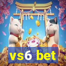 vs6 bet