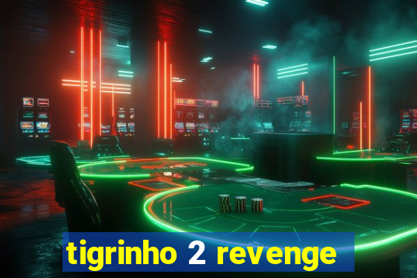 tigrinho 2 revenge