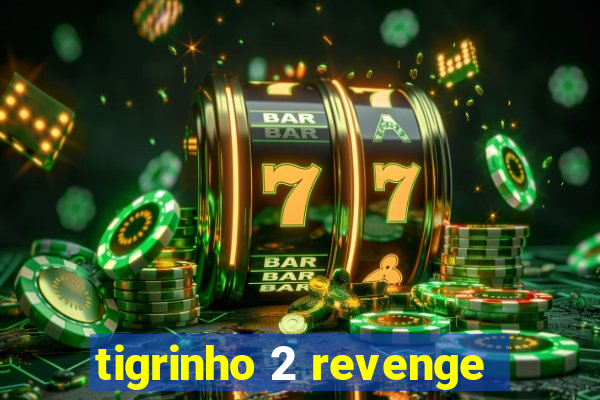 tigrinho 2 revenge