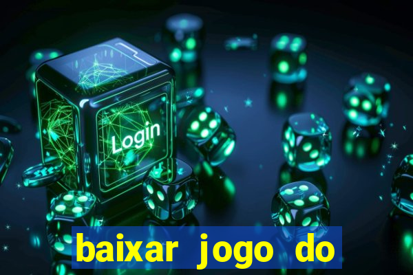 baixar jogo do tigrinho plataforma nova