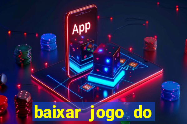 baixar jogo do tigrinho plataforma nova