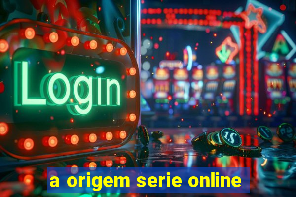 a origem serie online