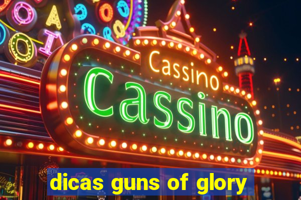 dicas guns of glory