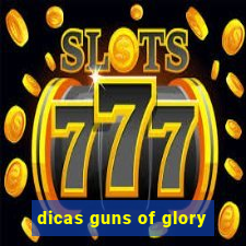 dicas guns of glory