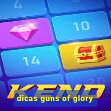 dicas guns of glory