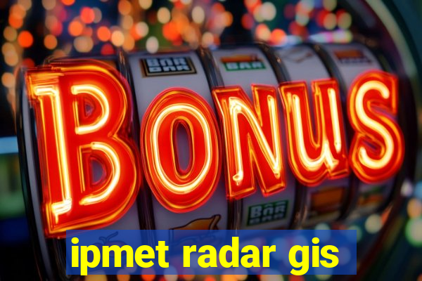 ipmet radar gis