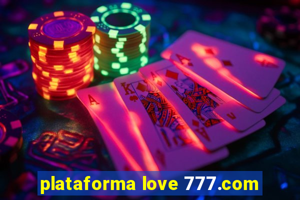 plataforma love 777.com