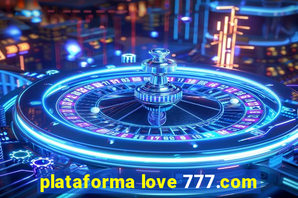 plataforma love 777.com