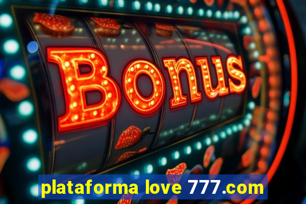 plataforma love 777.com