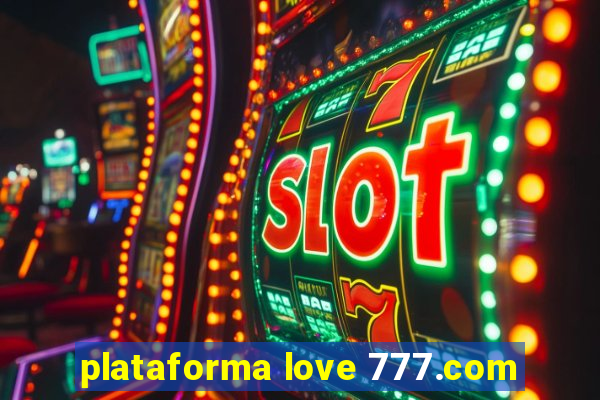 plataforma love 777.com