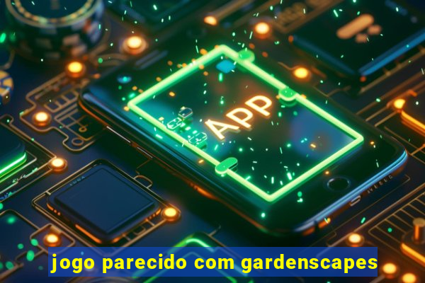 jogo parecido com gardenscapes