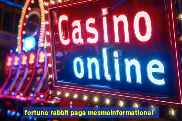 fortune rabbit paga mesmoInformational