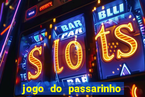 jogo do passarinho que da dinheiro