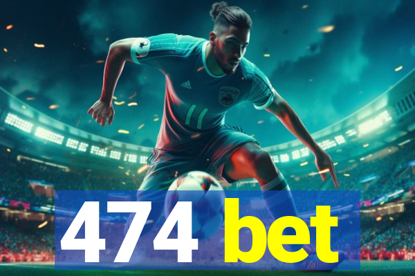 474 bet