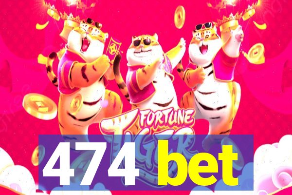 474 bet