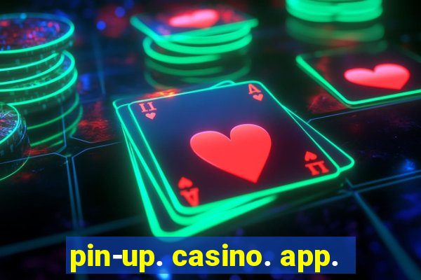 pin-up. casino. app.