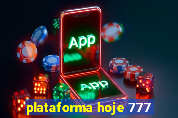 plataforma hoje 777