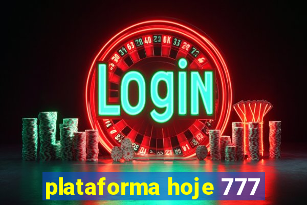 plataforma hoje 777