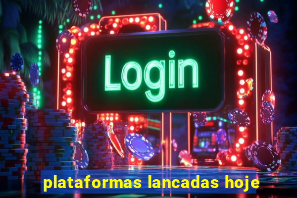 plataformas lancadas hoje