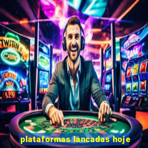 plataformas lancadas hoje