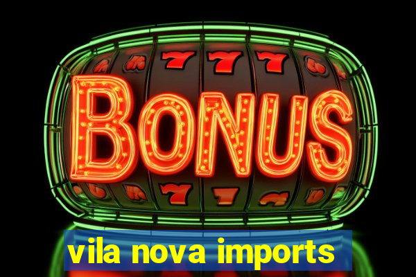 vila nova imports