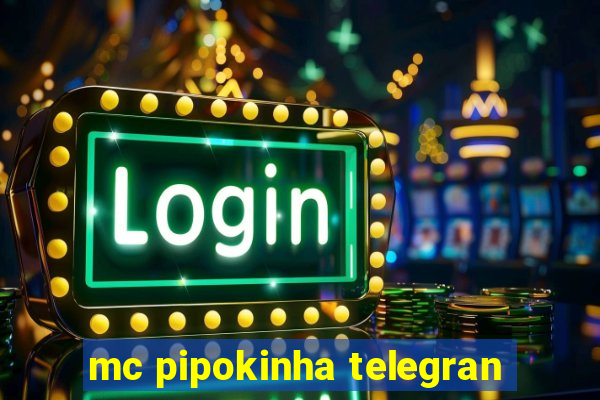 mc pipokinha telegran