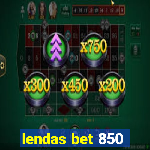 lendas bet 850