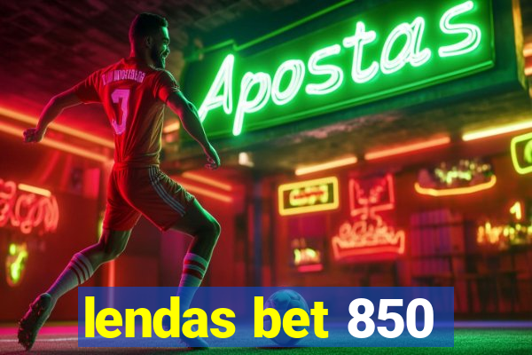 lendas bet 850